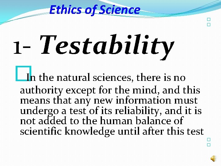 Ethics of Science � � 1 - Testability �In the natural sciences, there is Ethics of Science � � 1 - Testability �In the natural sciences, there is