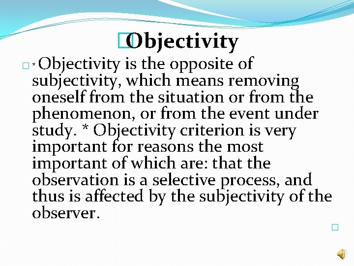 �Objectivity is the opposite of subjectivity, which means removing oneself from the situation or �Objectivity is the opposite of subjectivity, which means removing oneself from the situation or