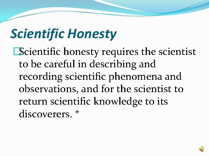 Scientific Honesty �Scientific honesty requires the scientist to be careful in describing and recording Scientific Honesty �Scientific honesty requires the scientist to be careful in describing and recording