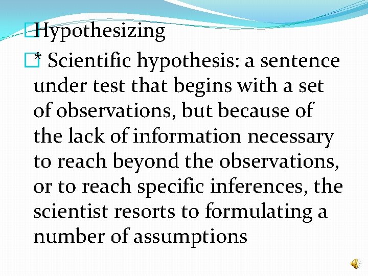 �Hypothesizing �* Scientific hypothesis: a sentence under test that begins with a set of �Hypothesizing �* Scientific hypothesis: a sentence under test that begins with a set of