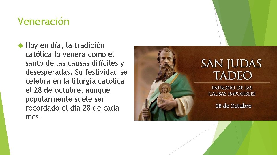 Veneración Hoy en día, la tradición católica lo venera como el santo de las Veneración Hoy en día, la tradición católica lo venera como el santo de las