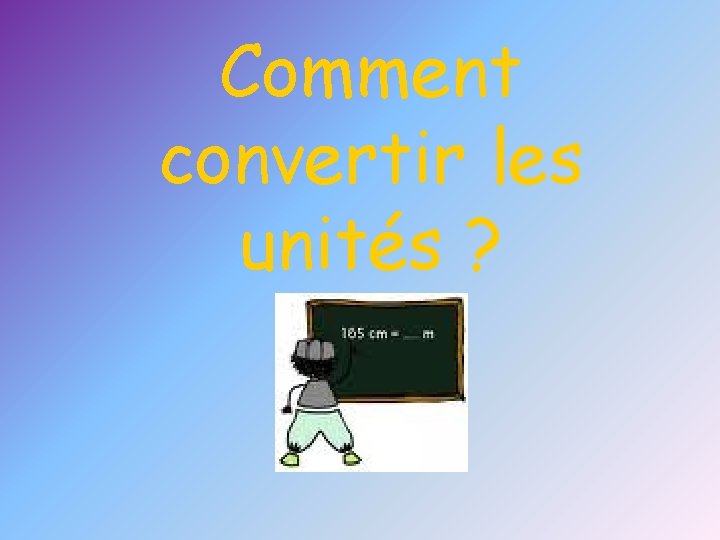 Comment convertir les unités ? 