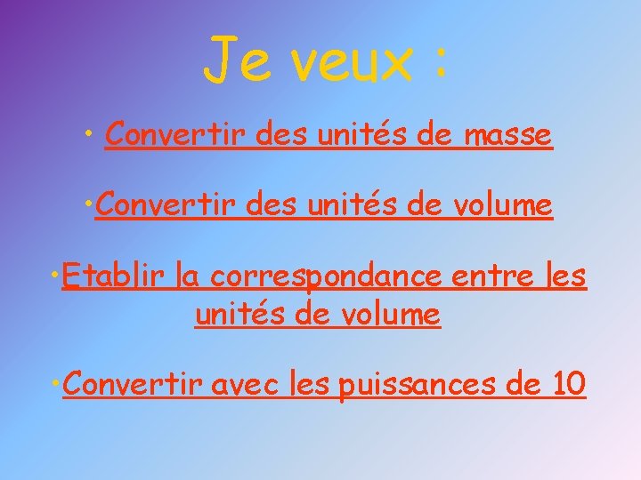 Je veux : • Convertir des unités de masse • Convertir des unités de