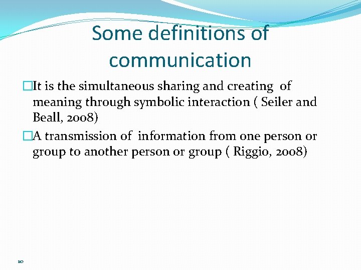 Some definitions of communication �It is the simultaneous sharing and creating of meaning through