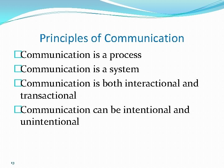 Principles of Communication �Communication is a process �Communication is a system �Communication is both