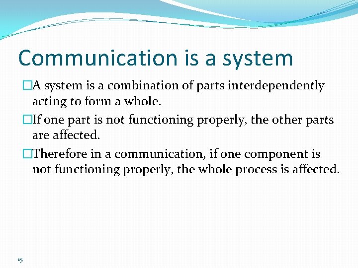 Communication is a system �A system is a combination of parts interdependently acting to