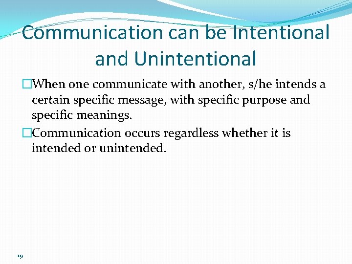 Communication can be Intentional and Unintentional �When one communicate with another, s/he intends a