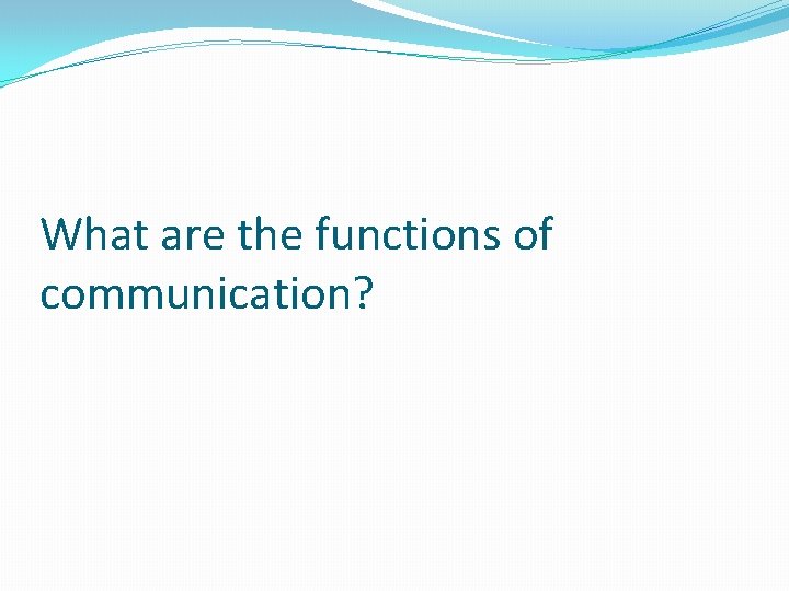 What are the functions of communication? 