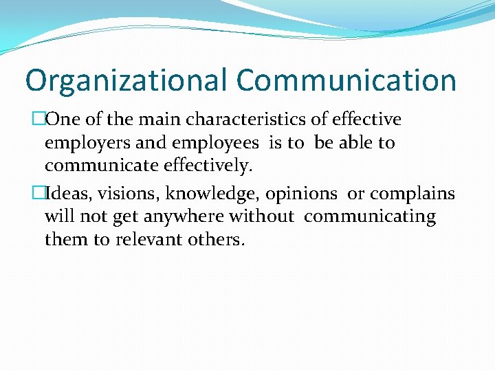 Organizational Communication �One of the main characteristics of effective employers and employees is to