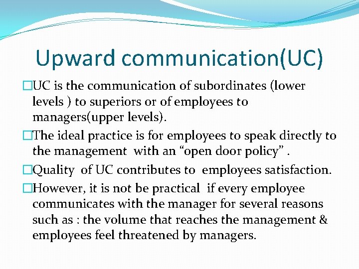 Upward communication(UC) �UC is the communication of subordinates (lower levels ) to superiors or