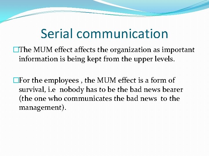 Serial communication �The MUM effect affects the organization as important information is being kept