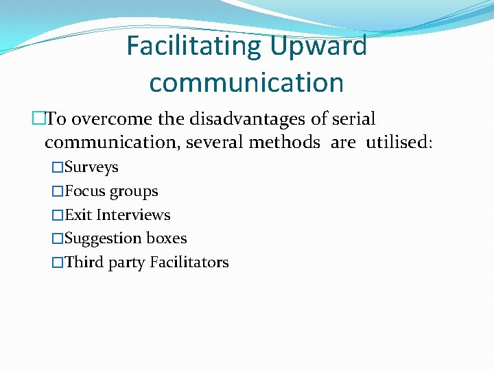 Facilitating Upward communication �To overcome the disadvantages of serial communication, several methods are utilised:
