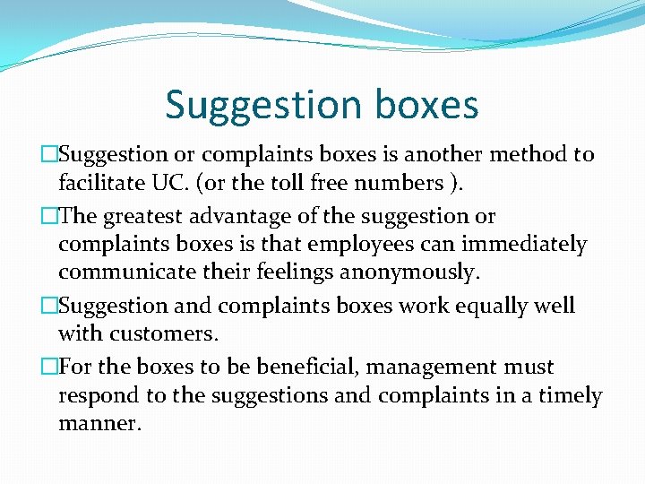 Suggestion boxes �Suggestion or complaints boxes is another method to facilitate UC. (or the