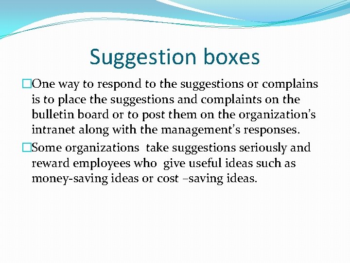 Suggestion boxes �One way to respond to the suggestions or complains is to place