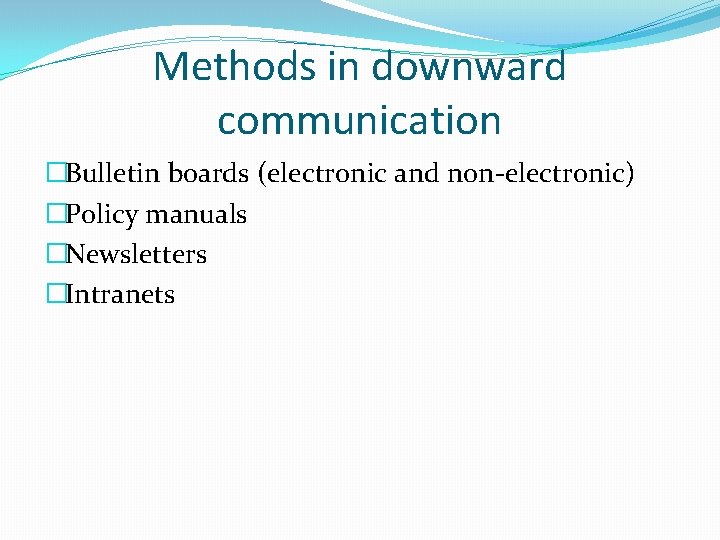 Methods in downward communication �Bulletin boards (electronic and non-electronic) �Policy manuals �Newsletters �Intranets 