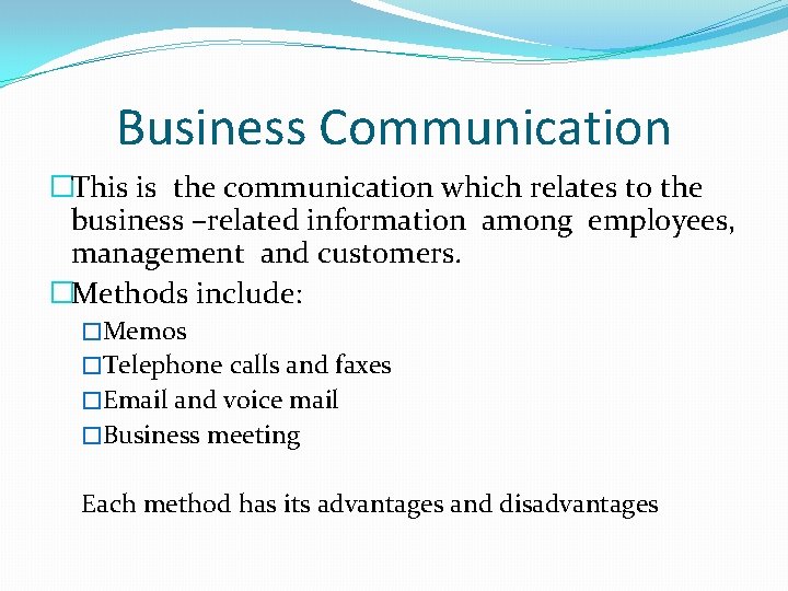 Business Communication �This is the communication which relates to the business –related information among