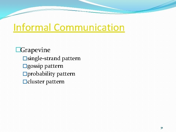 Informal Communication �Grapevine �single-strand pattern �gossip pattern �probability pattern �cluster pattern 51 
