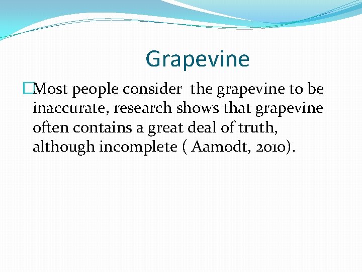 Grapevine �Most people consider the grapevine to be inaccurate, research shows that grapevine often