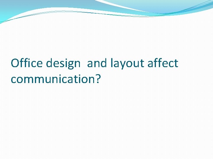 Office design and layout affect communication? 