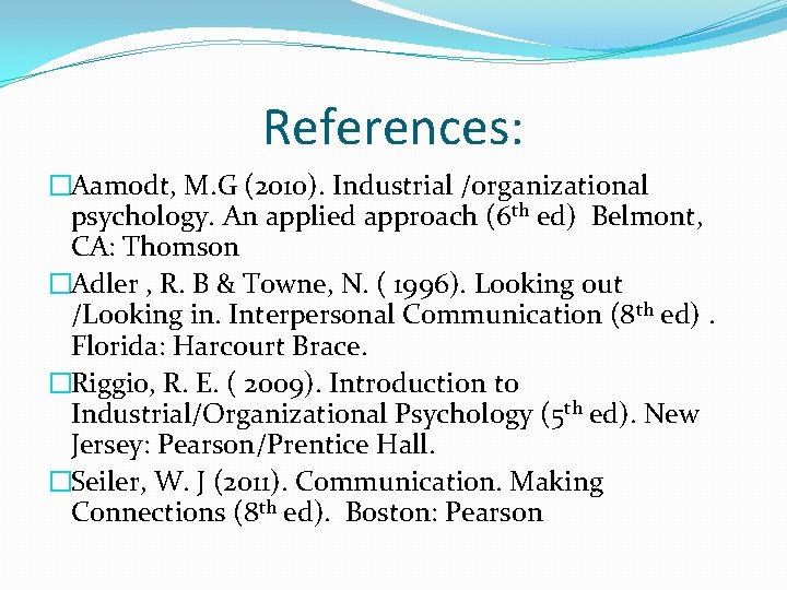 References: �Aamodt, M. G (2010). Industrial /organizational psychology. An applied approach (6 th ed)