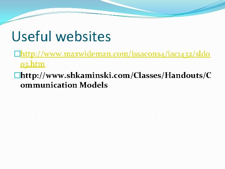 Useful websites �http: //www. maxwideman. com/issacons 4/iac 1432/sld 0 03. htm �http: //www. shkaminski.