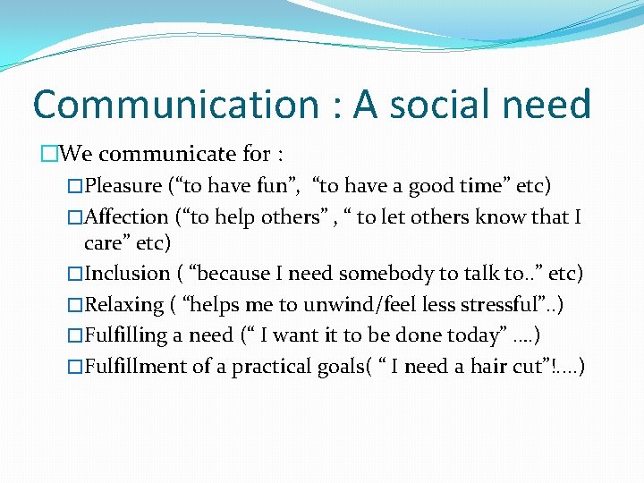 Communication : A social need �We communicate for : �Pleasure (“to have fun”, “to