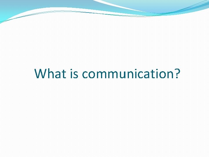 What is communication? 