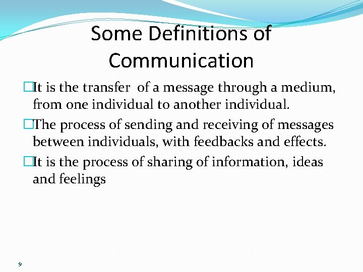 Some Definitions of Communication �It is the transfer of a message through a medium,