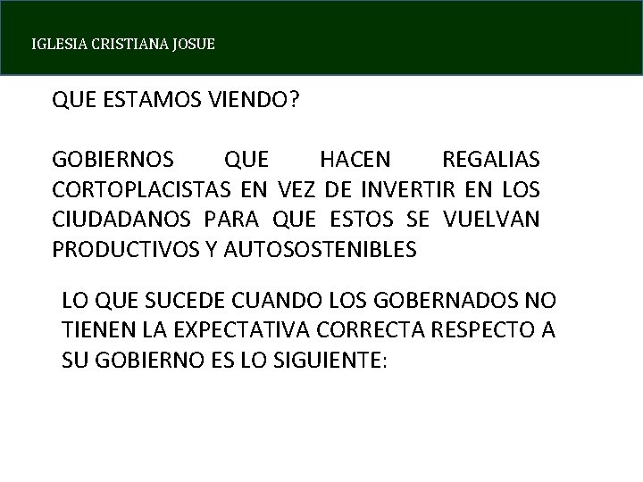 IGLESIA CRISTIANA JOSUE QUE ESTAMOS VIENDO? GOBIERNOS QUE HACEN REGALIAS CORTOPLACISTAS EN VEZ DE