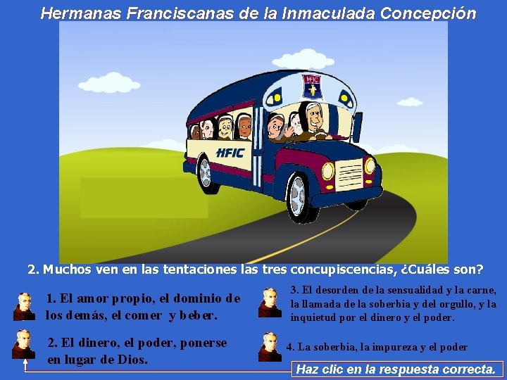 Hermanas Franciscanas de la Inmaculada Concepción 2. Muchos ven en las tentaciones las tres