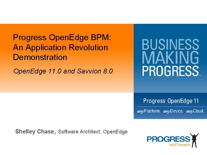 Progress Open. Edge BPM: An Application Revolution Demonstration Open. Edge 11. 0 and Savvion