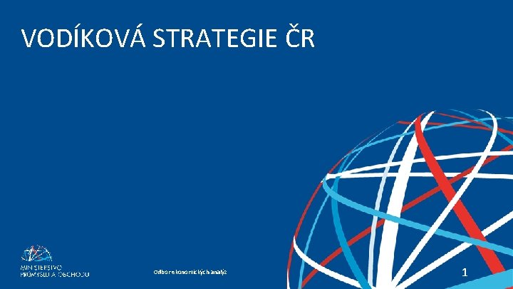 VODÍKOVÁ STRATEGIE ČR VODÍKOVÁ STRATEGIE Odbor ekonomických analýz 1 1 