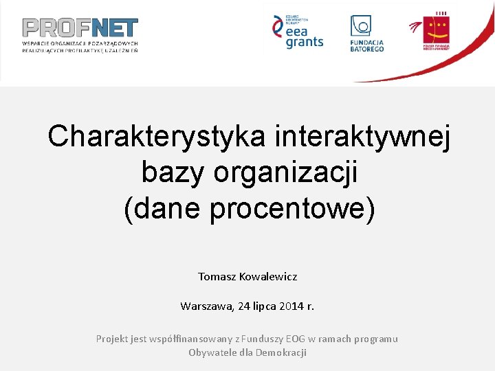 Charakterystyka interaktywnej bazy organizacji (dane procentowe) Tomasz Kowalewicz Warszawa, 24 lipca 2014 r. Projekt