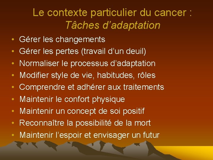Le contexte particulier du cancer : Tâches d’adaptation • • • Gérer les changements