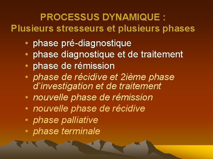 PROCESSUS DYNAMIQUE : Plusieurs stresseurs et plusieurs phases • • phase pré-diagnostique phase diagnostique