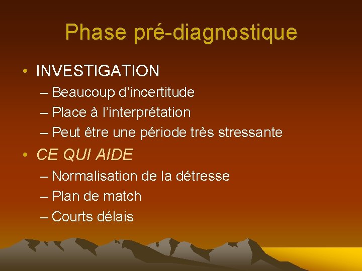 Phase pré-diagnostique • INVESTIGATION – Beaucoup d’incertitude – Place à l’interprétation – Peut être