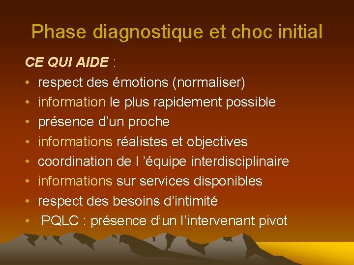 Phase diagnostique et choc initial CE QUI AIDE : • respect des émotions (normaliser)