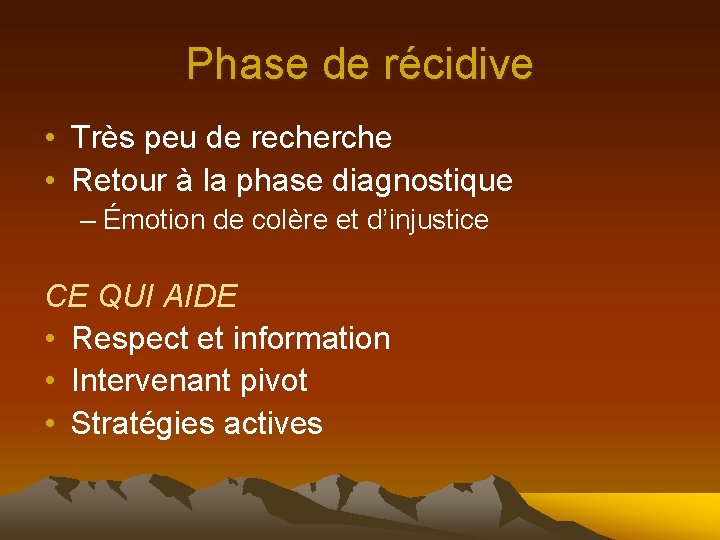 Phase de récidive • Très peu de recherche • Retour à la phase diagnostique