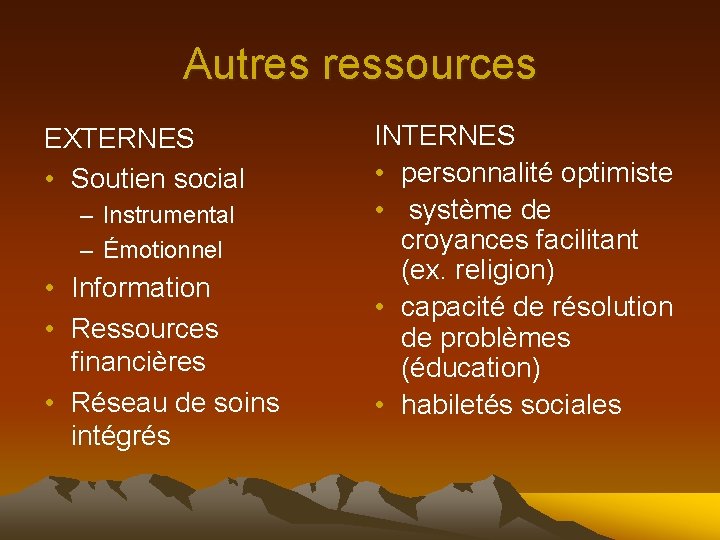 Autres ressources EXTERNES • Soutien social – Instrumental – Émotionnel • Information • Ressources