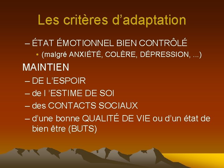 Les critères d’adaptation – ÉTAT ÉMOTIONNEL BIEN CONTRÔLÉ • (malgré ANXIÉTÉ, COLÈRE, DÉPRESSION, .