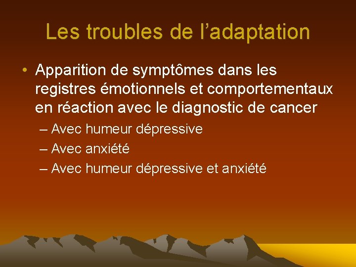 Les troubles de l’adaptation • Apparition de symptômes dans les registres émotionnels et comportementaux