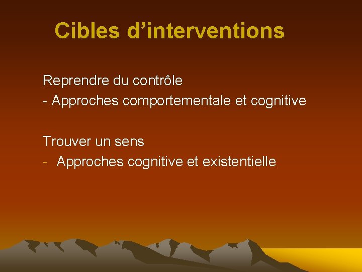 Cibles d’interventions Reprendre du contrôle - Approches comportementale et cognitive Trouver un sens -