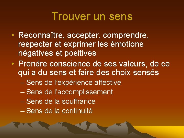 Trouver un sens • Reconnaître, accepter, comprendre, respecter et exprimer les émotions négatives et