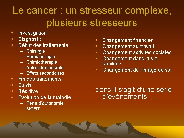 Le cancer : un stresseur complexe, plusieurs stresseurs • Investigation • Diagnostic • Début