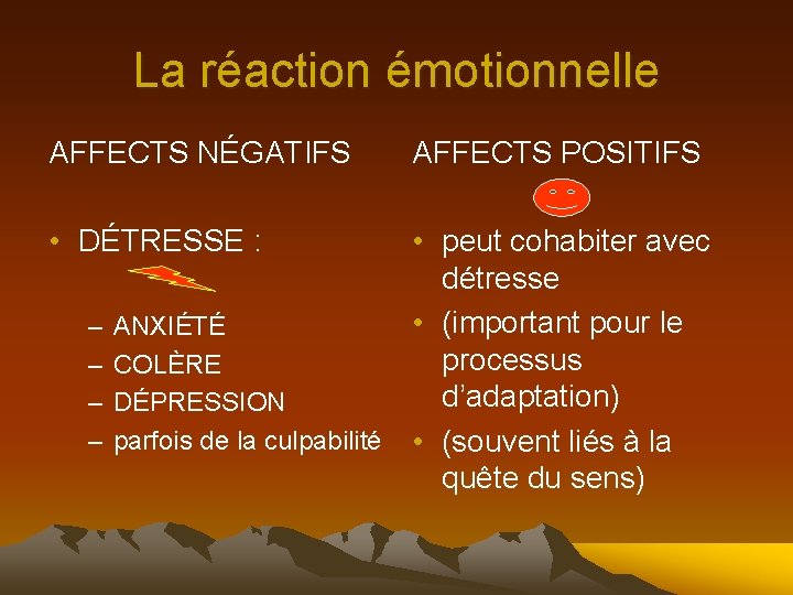La réaction émotionnelle AFFECTS NÉGATIFS • DÉTRESSE : – – AFFECTS POSITIFS • peut