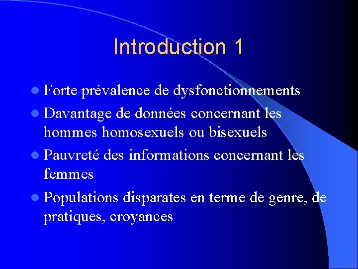Introduction 1 l Forte prévalence de dysfonctionnements l Davantage de données concernant les hommes