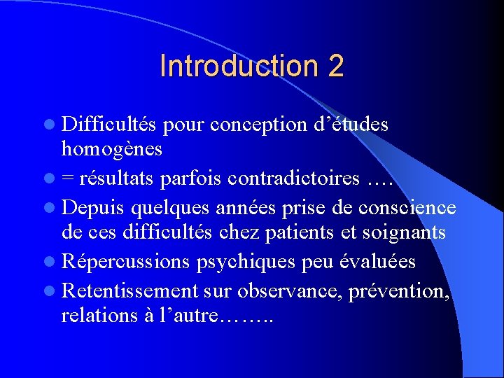 Introduction 2 l Difficultés pour conception d’études homogènes l = résultats parfois contradictoires ….