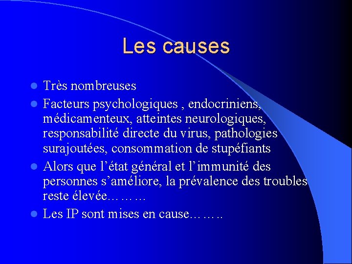 Les causes Très nombreuses l Facteurs psychologiques , endocriniens, médicamenteux, atteintes neurologiques, responsabilité directe