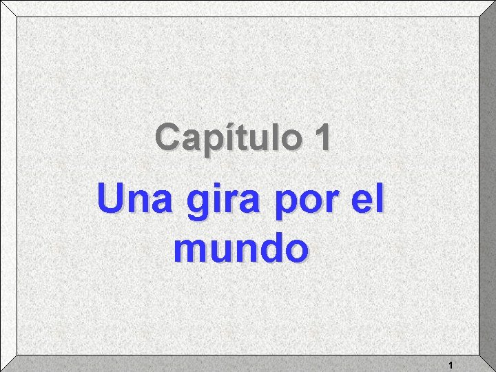 Capítulo 1 Una gira por el mundo 1 