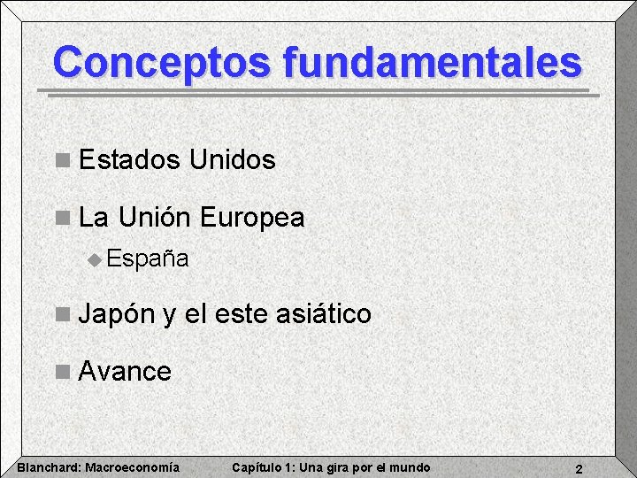 Conceptos fundamentales n Estados Unidos n La Unión Europea u España n Japón y